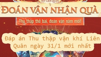 Đáp án Thu thập vận khí Liên Quân ngày 31/1 - Mới nhất