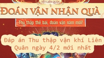 Đáp án Thu thập vận khí Liên Quân ngày 4/2 mới nhất hôm nay