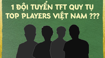 Đội tuyển TFT VN sẵn sàng với line-up cực khủng cho Vòng Loại EWC 2024