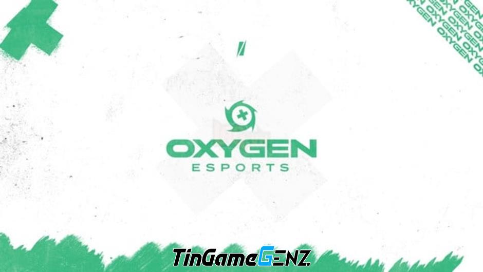 Oxygen Esports Đóng Cửa và Sa Thải Toàn Bộ Nhân Viên.