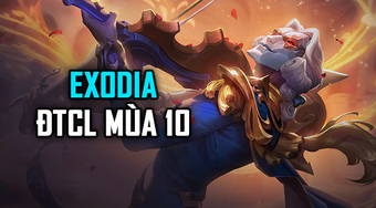 Top 1 ĐTCL Mùa 10: Những Exodia xứng đáng 5 vàng sẽ giúp bạn thắng!