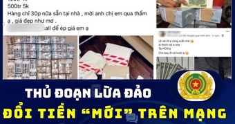 Cảnh giác với chiêu trò đổi tiền mới trên mạng xã hội