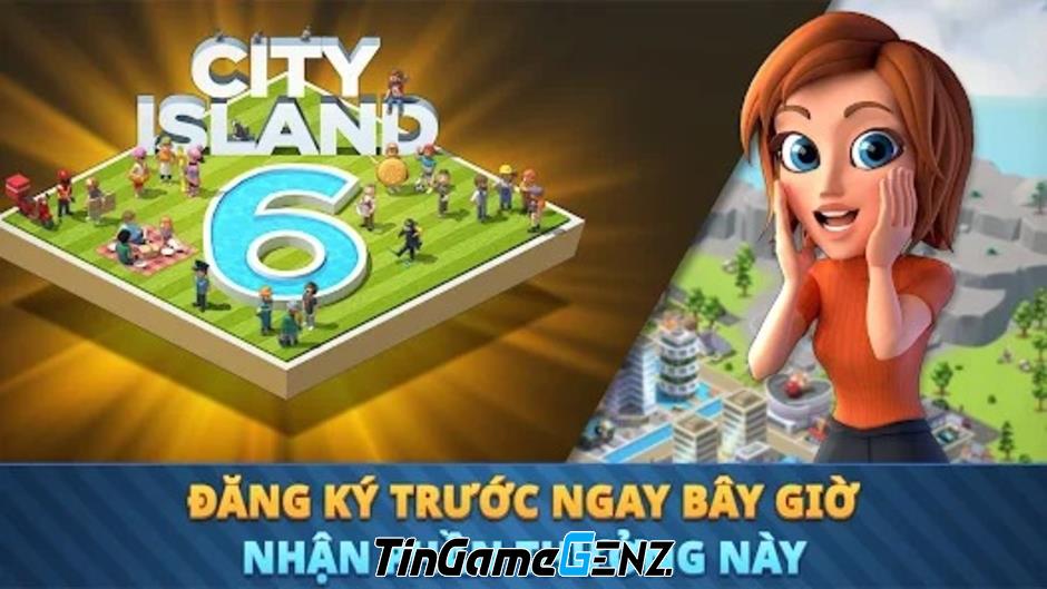 Game City Island 6: Building Life - Quản lý và xây dựng thành phố trên mobile