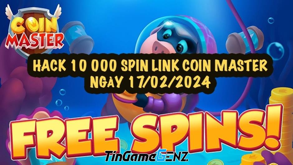 Hack Coin Master: Link nhận 10 000 Spin ngày 17/02/2024 mới nhất