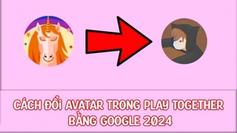 Hướng dẫn đổi avatar trong Play Together bằng Google năm 2024