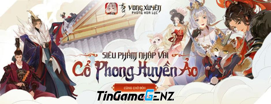 Khám Phá Gameplay Đỉnh Cao của Vong Xuyên Phong Hoa Lục Qua Trailer Mới Nhất!