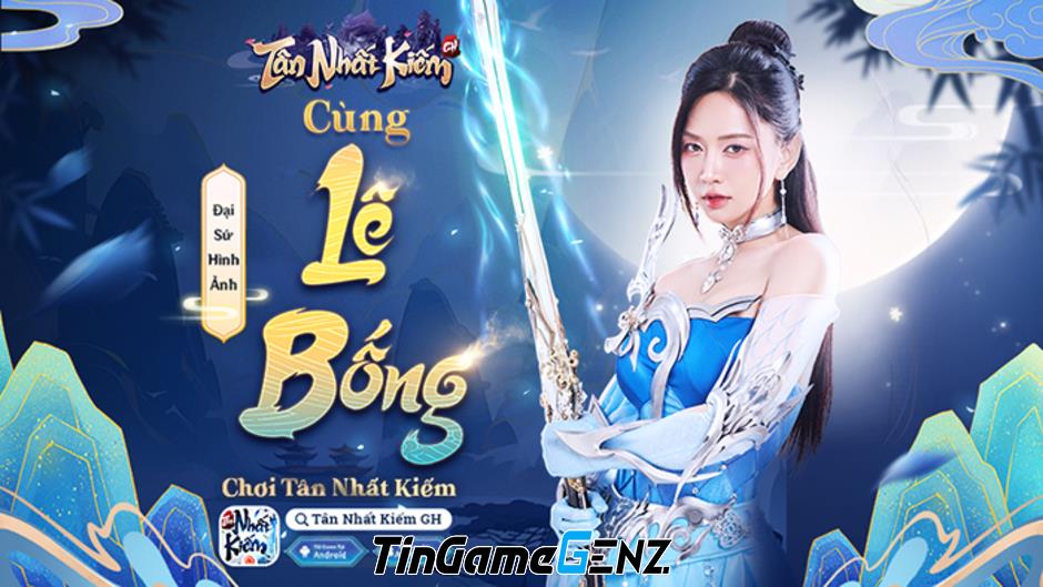 Lê Bống và Chim Sẻ tham gia game Tân Nhất Kiếm Giang Hồ sớm hơn dự kiến