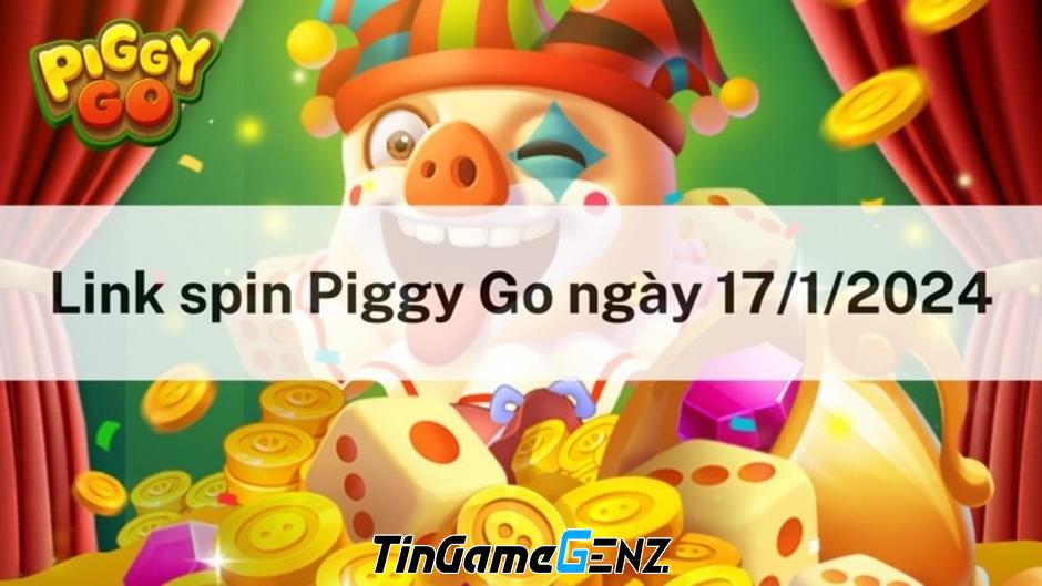 Link nhận spin miễn phí hôm nay 17/1/2024 trong Piggy Go