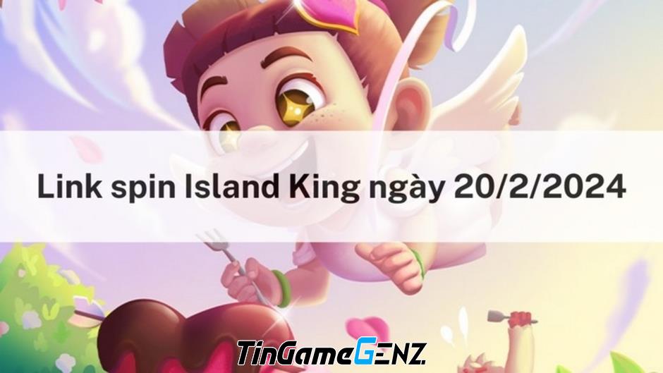 Nhận link spin miễn phí ngày 20/2/2024 trong Island King