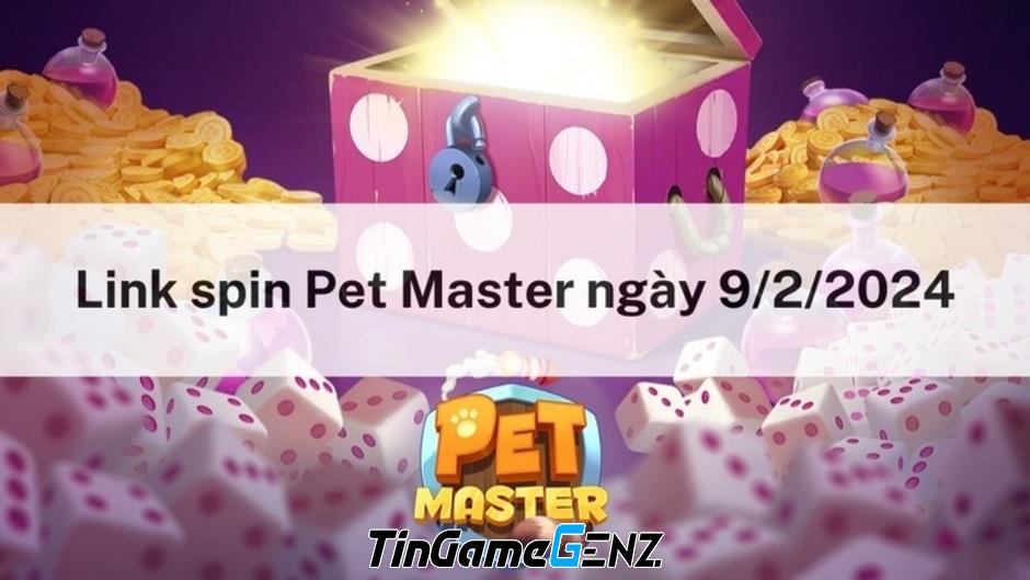 Spin miễn phí hôm nay 9/2/2024 trong Pet Master