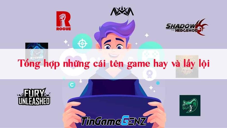 Những cái tên game hay và lầy lội để gây ấn tượng