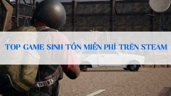 Những game sinh tồn miễn phí trên Steam sẽ khiến bạn ghiền