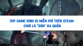 Những trò chơi kinh dị miễn phí hay nhất trên Steam