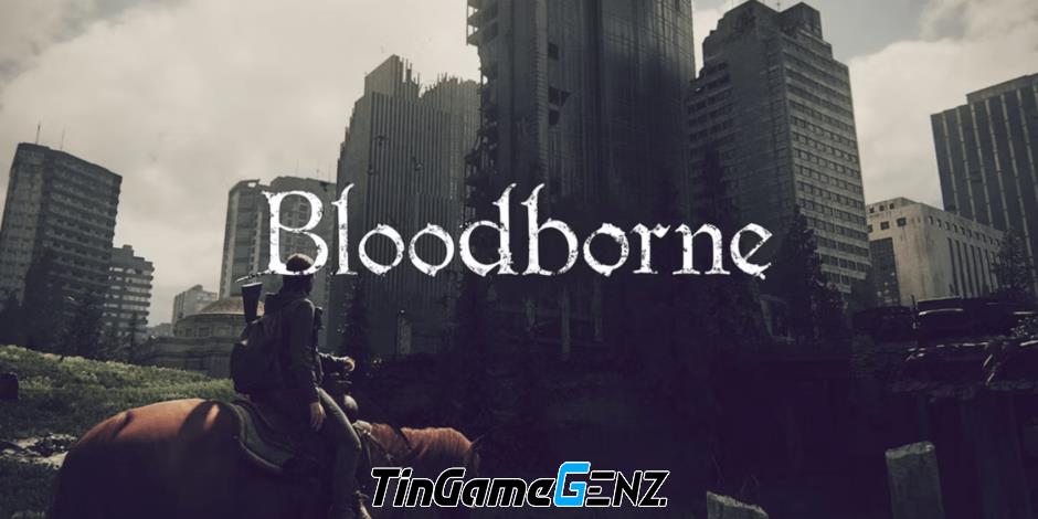 The Last of Us 2: Game thế giới mở lấy cảm hứng từ Bloodborne